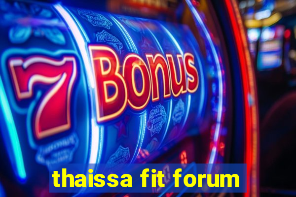 thaissa fit forum